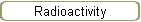 Radioactivity